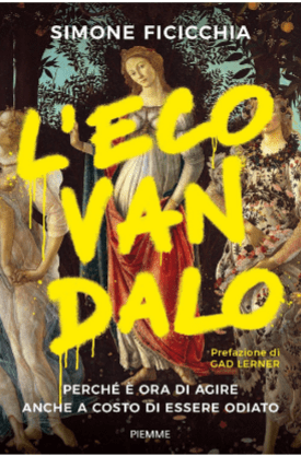 Cenni sulla pubblicazione del libro di Simone Ficicchia, L’ecovandalo. Perché è ora di agire anche a costo di essere odiato, Milano, Piemme, aprile 2024
