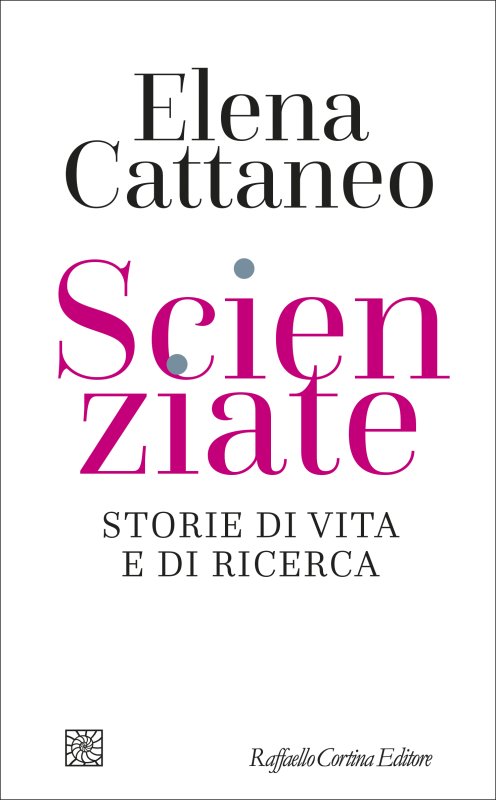 Elena Cattaneo, Scienziate. Storie di vita e di ricerca